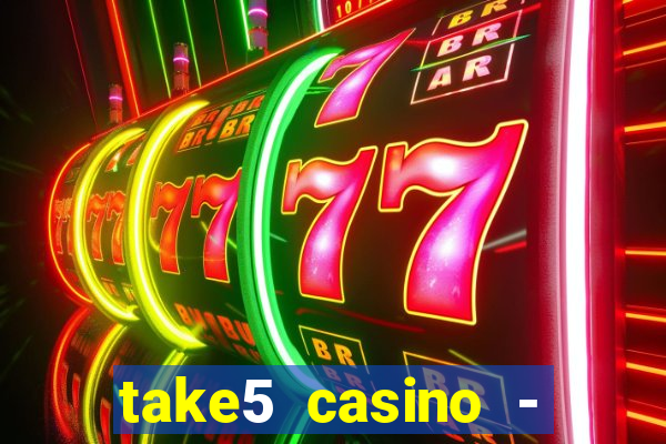 take5 casino - slot machines