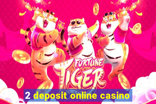 2 deposit online casino