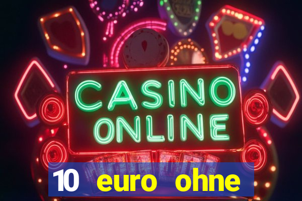 10 euro ohne einzahlung casino 2022