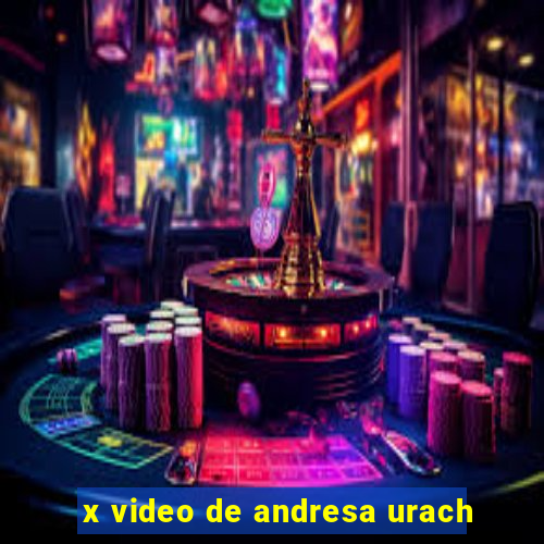 x video de andresa urach