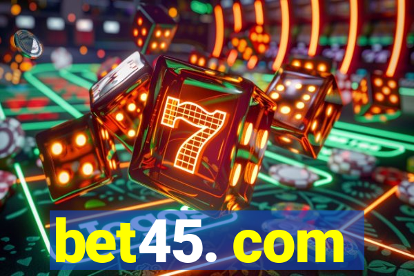 bet45. com