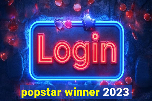 popstar winner 2023