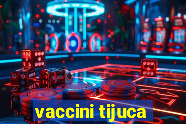 vaccini tijuca