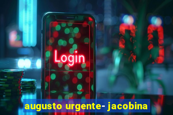 augusto urgente- jacobina