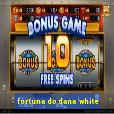 fortuna do dana white