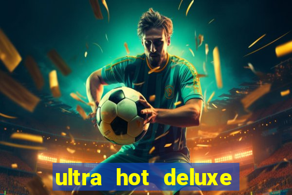 ultra hot deluxe slot free play