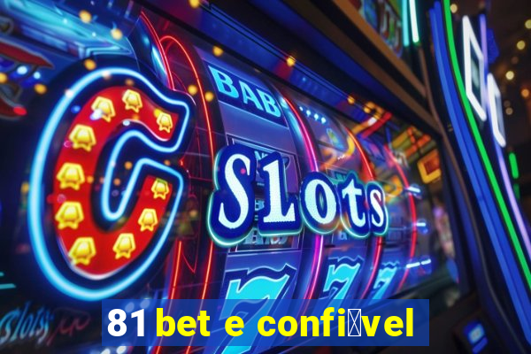 81 bet e confi谩vel