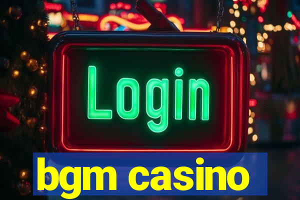 bgm casino