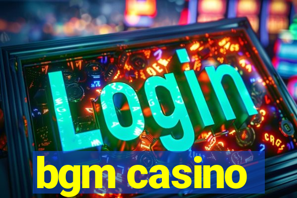 bgm casino