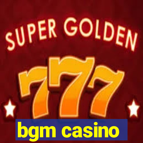 bgm casino