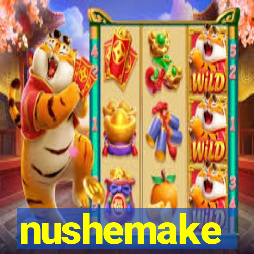 nushemake