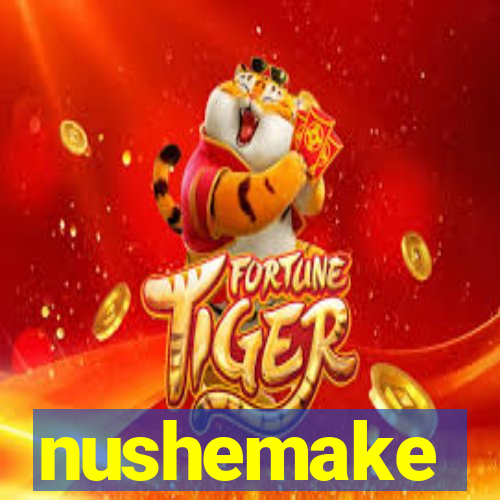 nushemake