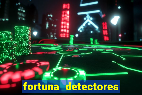 fortuna detectores de metais