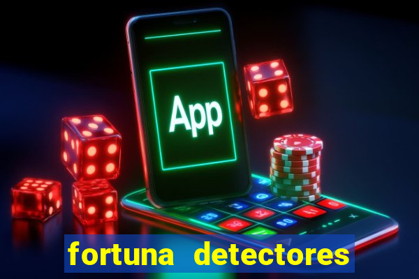 fortuna detectores de metais