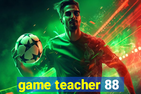 game teacher 88