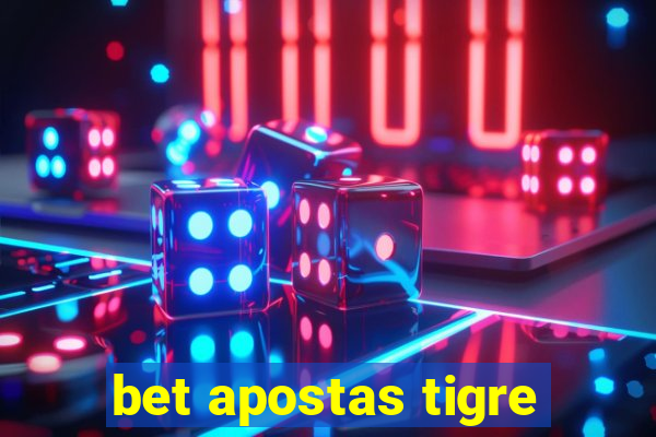 bet apostas tigre