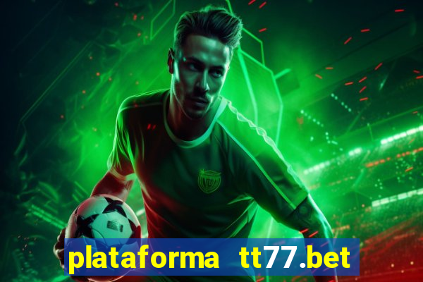 plataforma tt77.bet é confiável