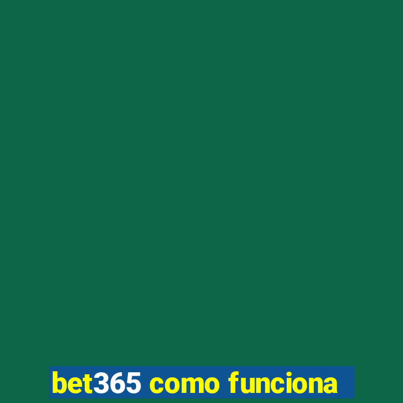 bet365 como funciona