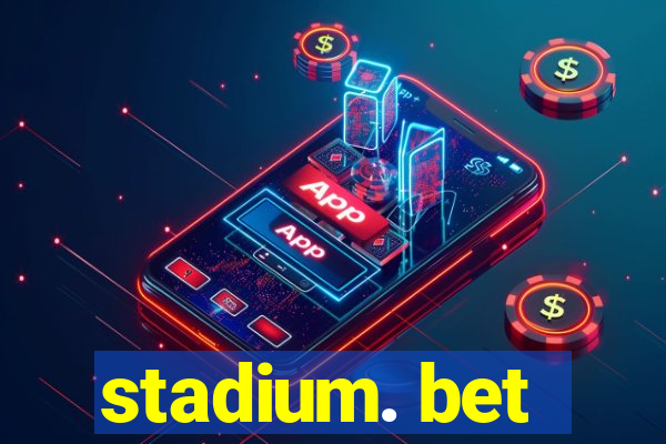 stadium. bet