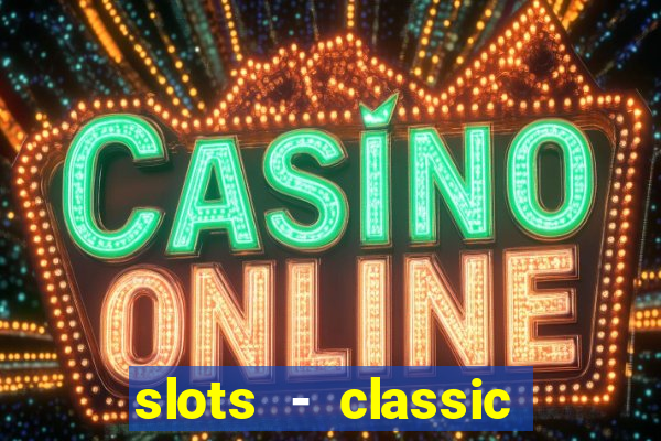 slots - classic vegas casino