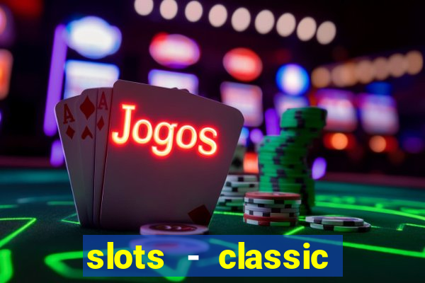 slots - classic vegas casino