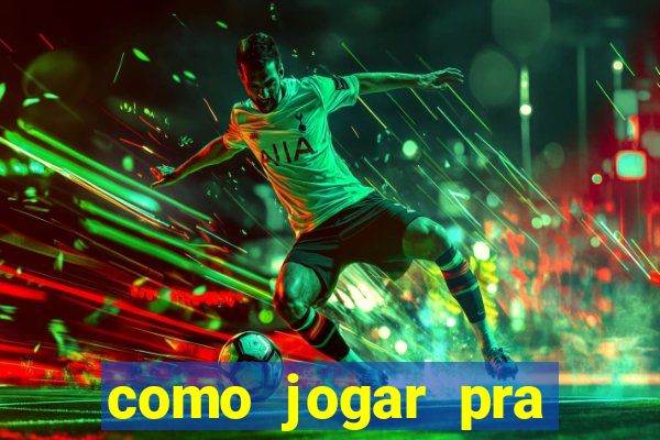 como jogar pra ganhar dinheiro