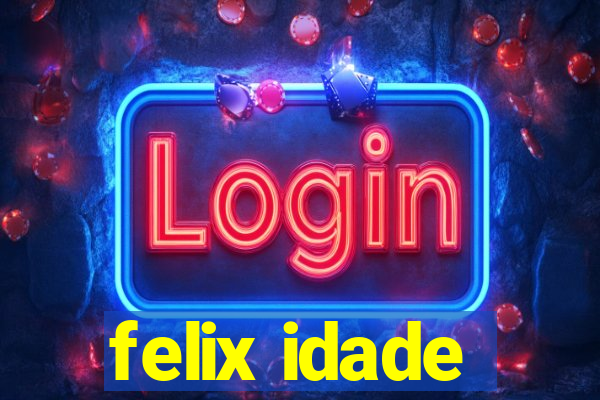 felix idade