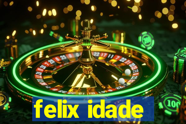 felix idade