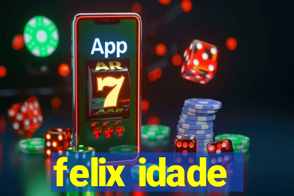 felix idade