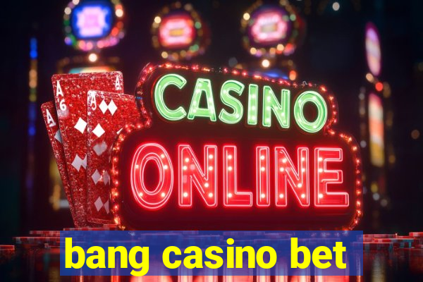 bang casino bet