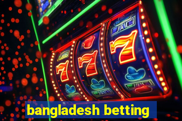 bangladesh betting