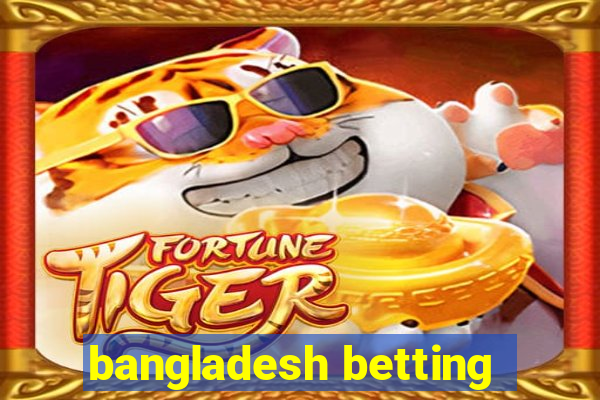 bangladesh betting