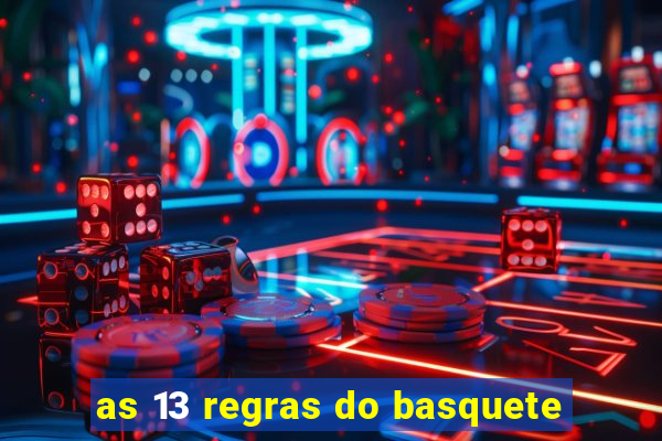 as 13 regras do basquete