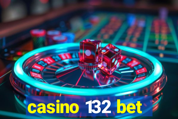 casino 132 bet