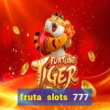 fruta slots 777 paga mesmo