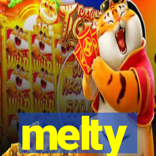 melty