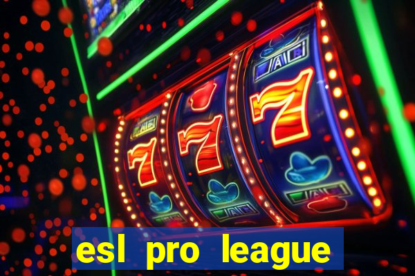 esl pro league jogos de hoje