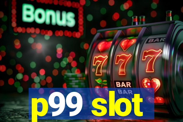 p99 slot