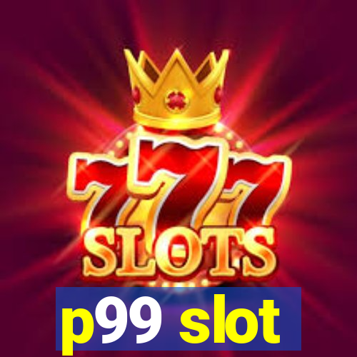 p99 slot