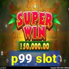 p99 slot