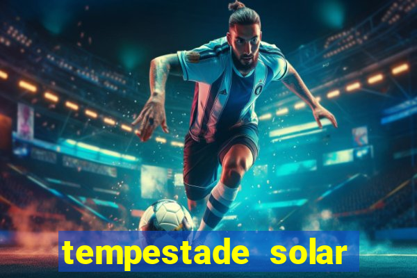 tempestade solar 2024 brasil