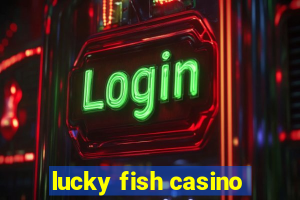 lucky fish casino