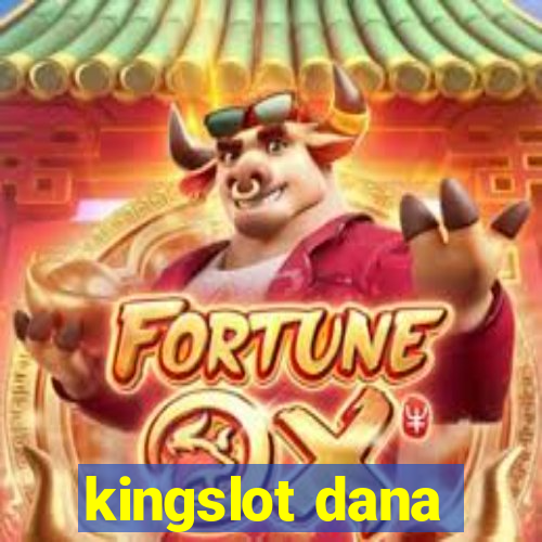 kingslot dana