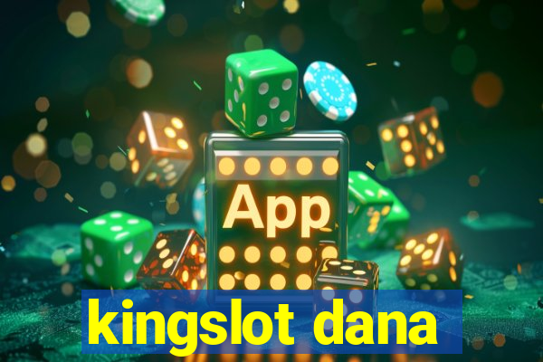 kingslot dana