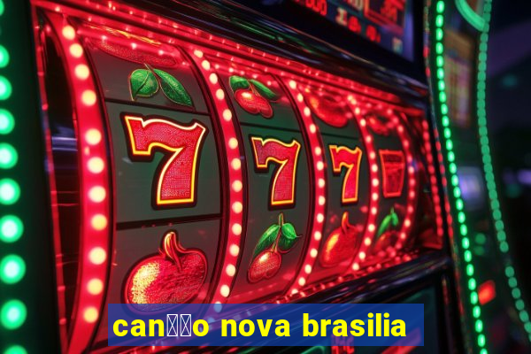 can莽茫o nova brasilia