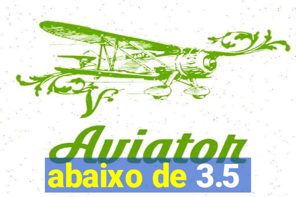 abaixo de 3.5