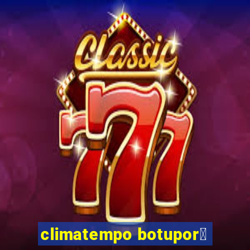 climatempo botupor茫