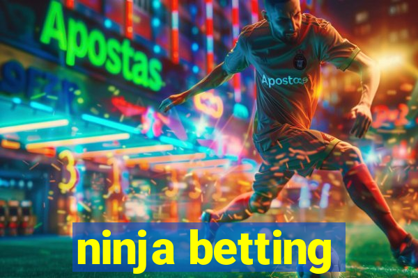 ninja betting