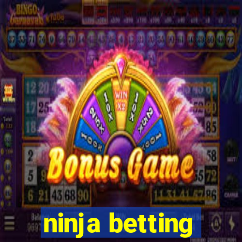 ninja betting