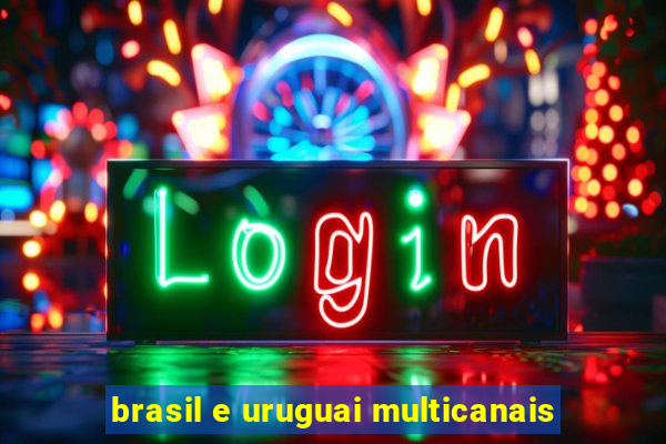 brasil e uruguai multicanais